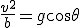 \frac{v^2}{b}=g\cos\theta